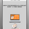 Tom Schwab – Grow Your Business As a Podcast Guest – 6 Video Series