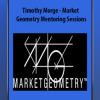 Timothy Morge – Market Geometry Mentoring Sessions