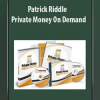Patrick Riddle – Private Money On Demand